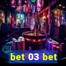 bet 03 bet